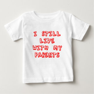 I Still Live With My Parents Baby T-Shirt