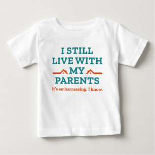 I Still Live With My Parents Baby T-Shirt