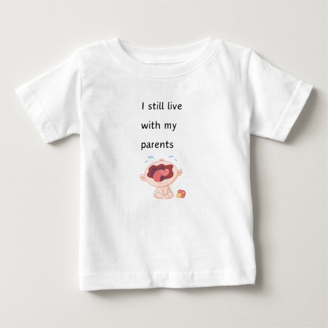  I still live with my parents  Baby T-Shirt (Front)