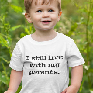 I Still Live With My Parents Baby T-Shirt