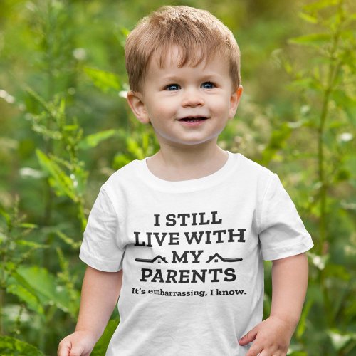 I Still Live With My Parents Baby T_Shirt