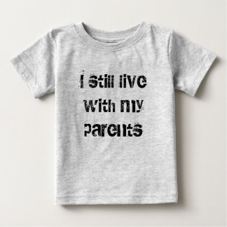 I still live with my parents baby T-Shirt