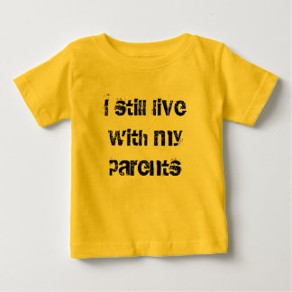 I still live with my parents baby T-Shirt