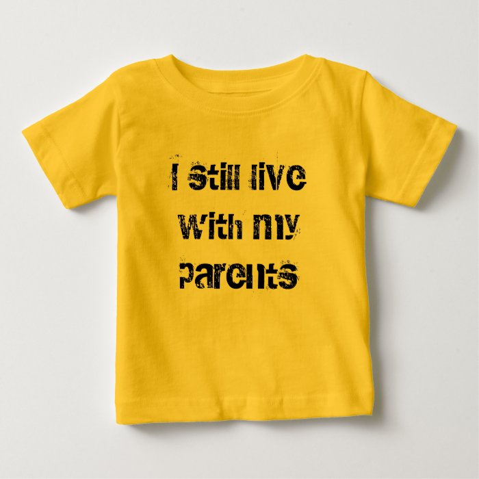 i still live with my parents t shirt