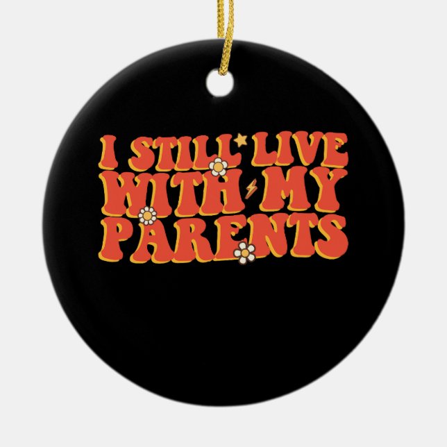 I Still Live With My Parents Ceramic Ornament (Front)