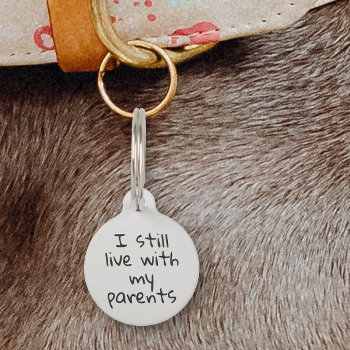 I Still Live With My Parents Dog Cat Pet Id Lost Pet Id Tag by ColorFlowCreations at Zazzle