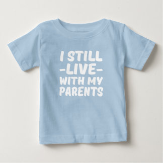 I Still Live with my Parents funny baby shirt
