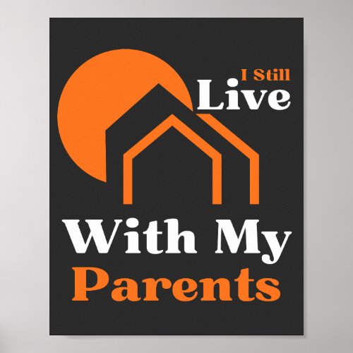 I Still Live With my Parents Funny Saying  Poster