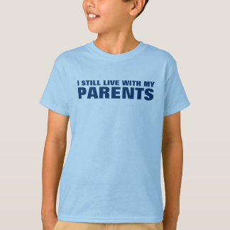 I STILL LIVE WITH MY PARENTS KIDS SHIRT BABY SHIRT