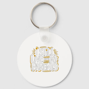 I Still Live With My Parents Living At Home  Keychain