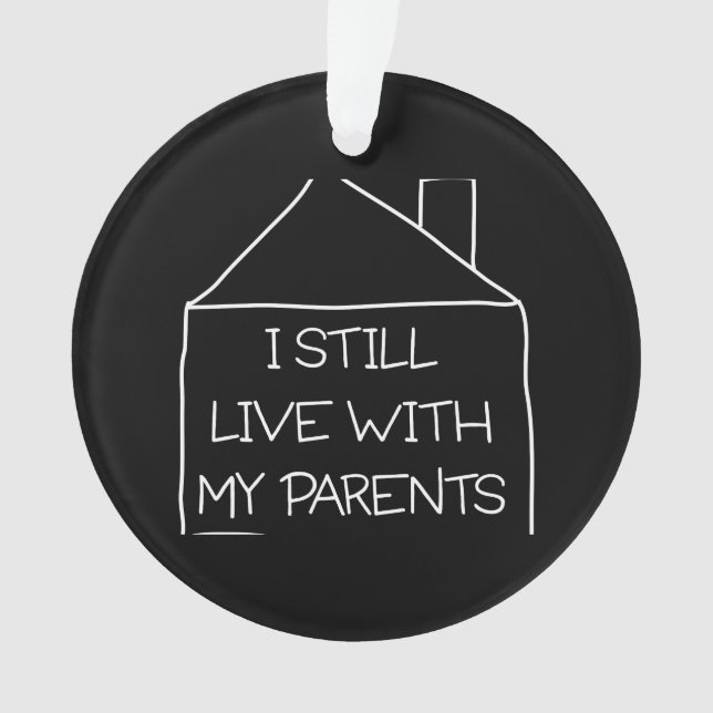 I Still Live With My Parents Ornament (Front)