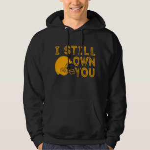 I Still Own You Funny Saying Football Motivational Hoodie