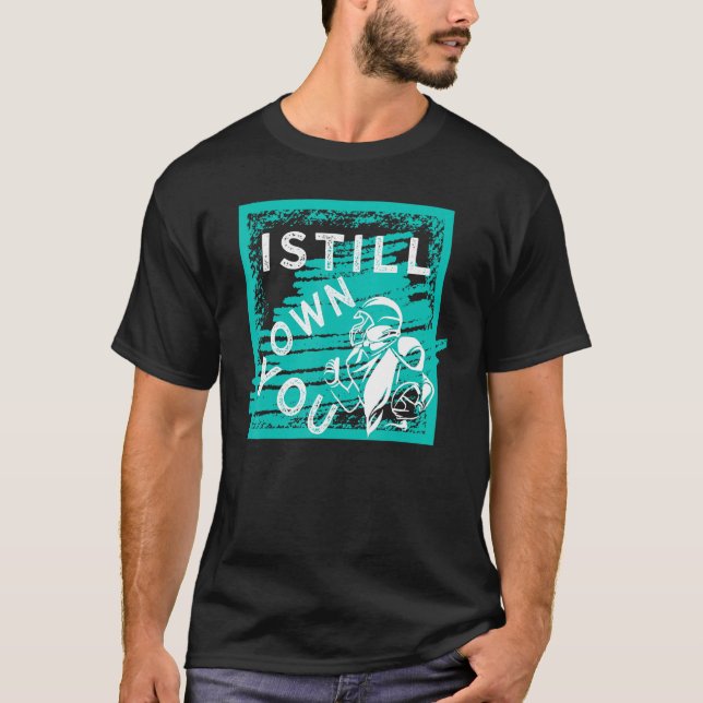 I Still Own You Great American Football Fans T-Shirt (Front)