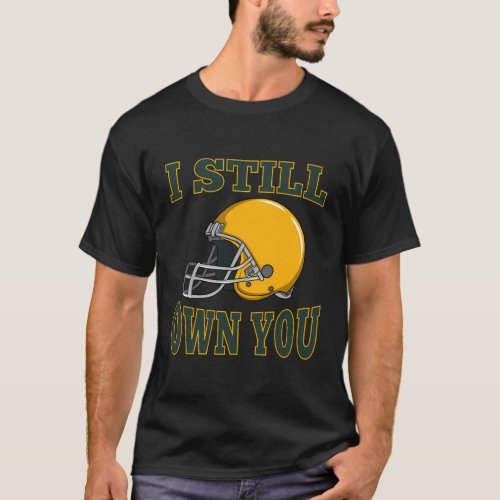 I Still Own You Quarterback Football Motivational  T_Shirt