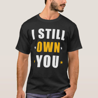 I Still Own You T-Shirt