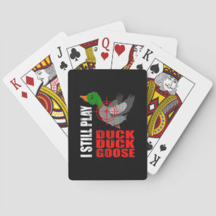 I Still Play Duck Duck Goose Funny Duck Hunting Poker Cards
