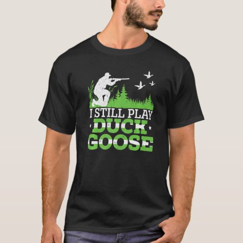 I Still Play Duck Goose Waterfowl Hunting Animal H T_Shirt