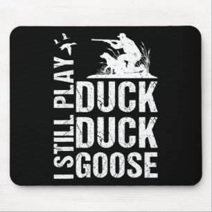 I Still Play Funny Duck Hunting 1 Mouse Pad
