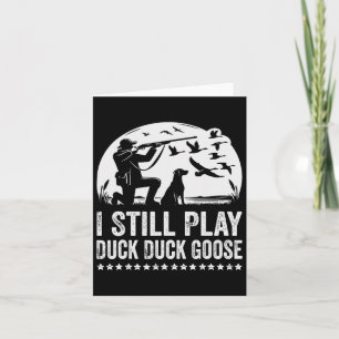 I Still Play Funny Duck Hunting Card