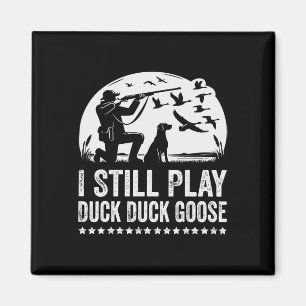 I Still Play Funny Duck Hunting Magnet