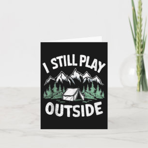 I Still Play Outside Funny Hiking Camping Camper O Card
