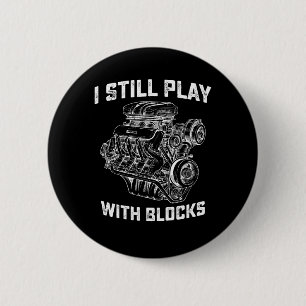 I Still Play With Blocks Car Mechanic Button