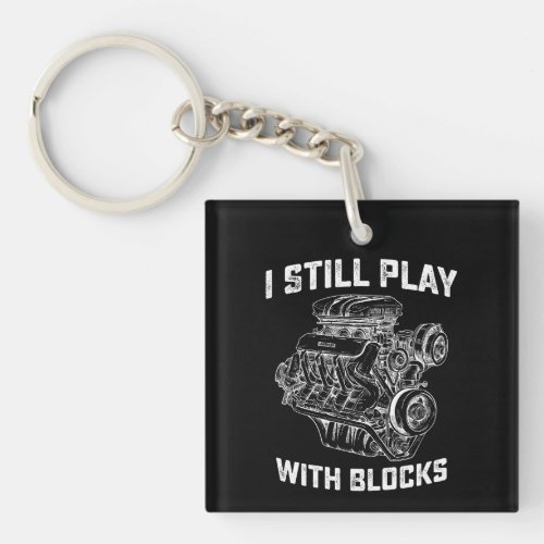 I Still Play With Blocks Car Mechanic Keychain