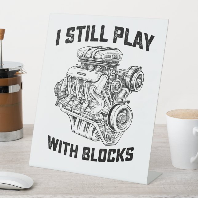 I Still Play With Blocks Car Mechanic Pedestal Sign (In SItu)
