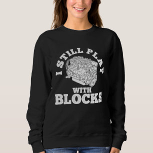 I Still Play With Blocks Cars Mechanic Tools Car Sweatshirt