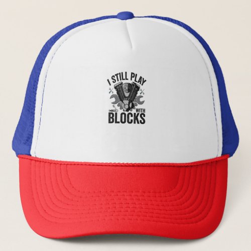 I Still Play With Blocks Funny Cat Mechanic Engine Trucker Hat