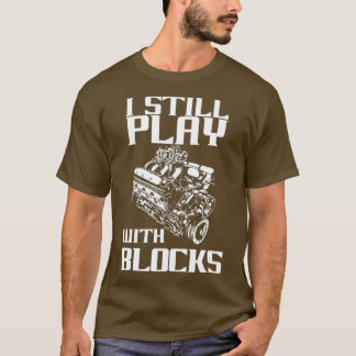 I Still Play With Blocks Funny Classic Car Day T-Shirt