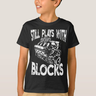 I Still Play With Blocks - Funny Mechanic T-Shirt