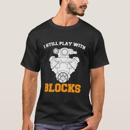 I Still Play With Blocks Mechanic Engine MenS T_Shirt