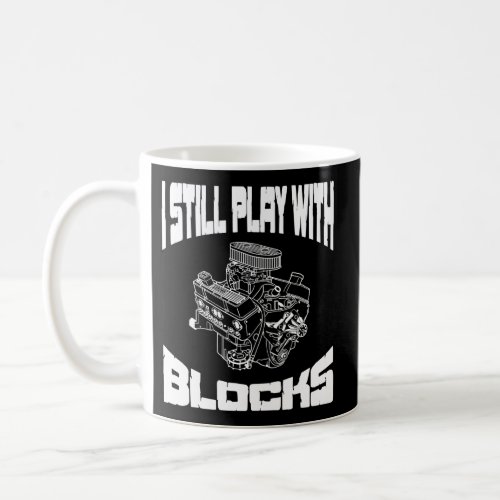 I Still Play With Blocks Mechanic Engine Motor Coffee Mug