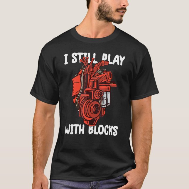 i still play with blocks   Mechanic Motor Engine 8 T-Shirt (Front)