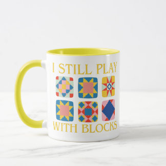 I Still Play With Blocks Quilt Funny Quilting Mug
