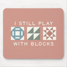 I Still Play With Blocks Quilter's