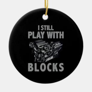 I Still Play With Blocks Racing Ceramic Ornament