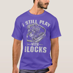 I Still Play With Blocks Racing Maintenance Man Gi T-Shirt