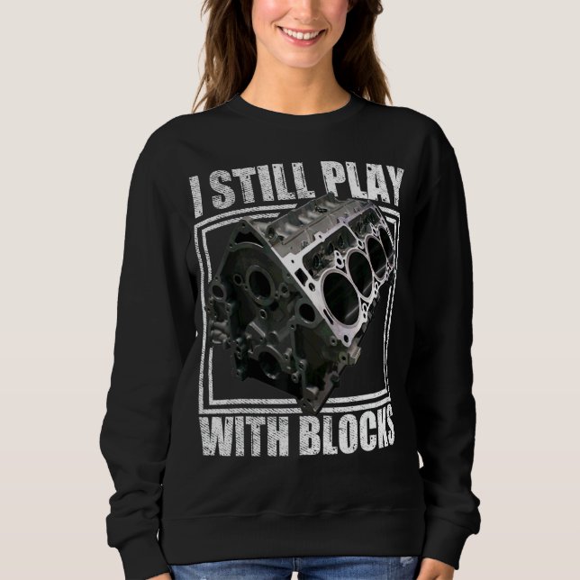 I Still Play With Blocks Racing  Maintenance Man Sweatshirt (Front)