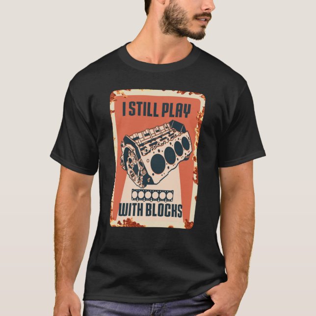 I Still Play With Blocks Racing Maintenance Man T-Shirt (Front)