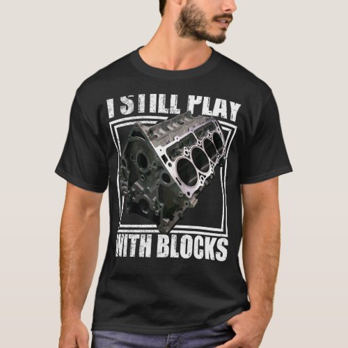 I Still Play With Blocks Racing Maintenance Man T_Shirt