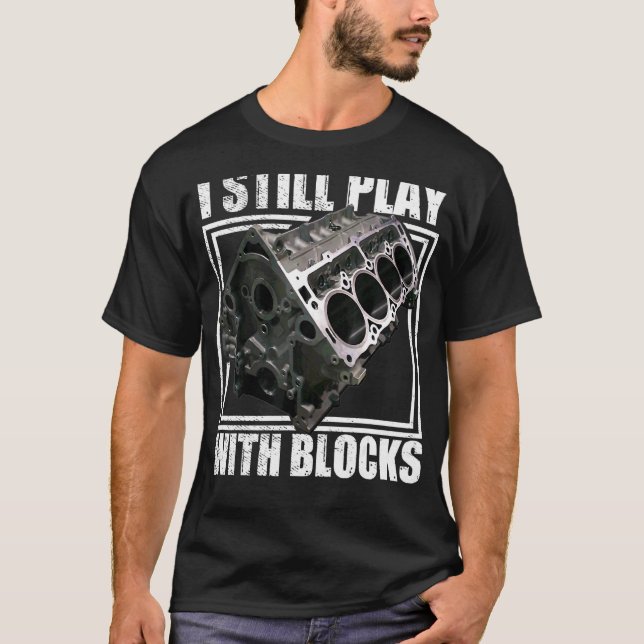 I Still Play With Blocks Racing Maintenance Man T-Shirt (Front)