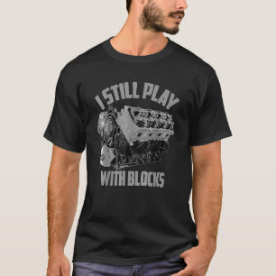 I Still Play With Blocks Racing Maintenance Man T-Shirt