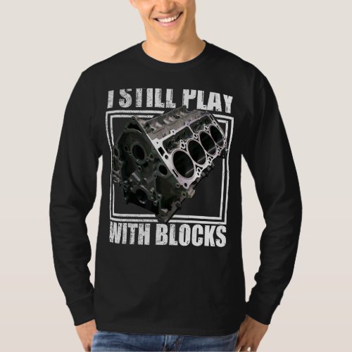 I Still Play With Blocks Racing Maintenance Man T_Shirt