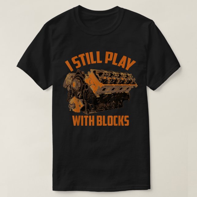 I Still Play With Blocks T-Shirt (Design Front)