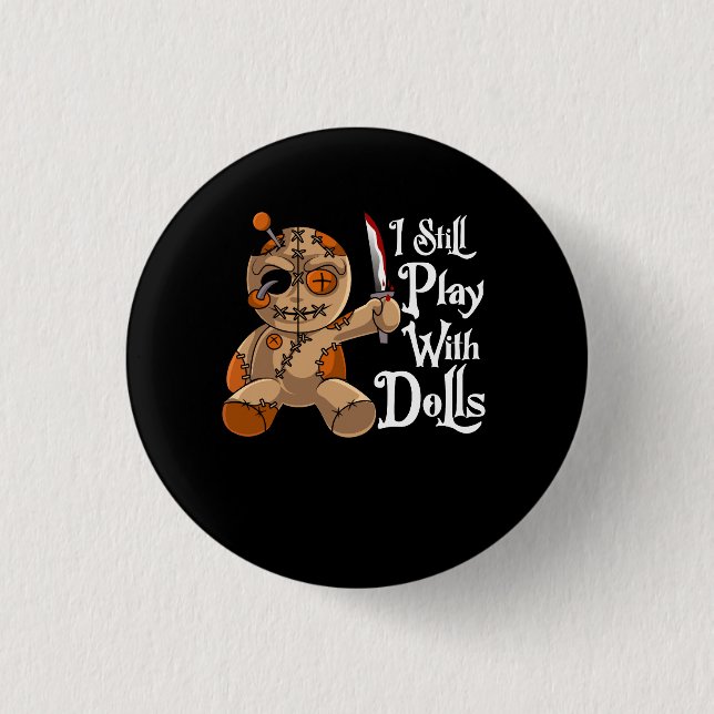 I Still Play With Dolls Halloween Costume Voodoo D Button (Front)