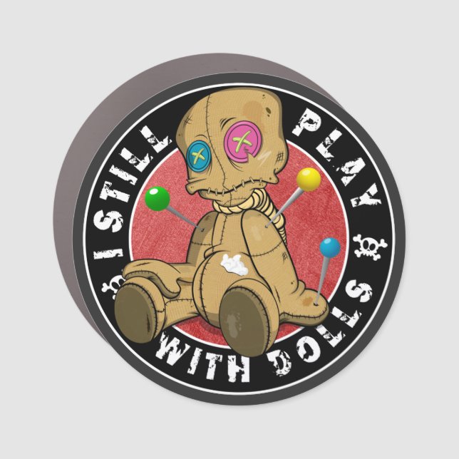 I still play with dolls. T-Shirt Car Magnet (Front)