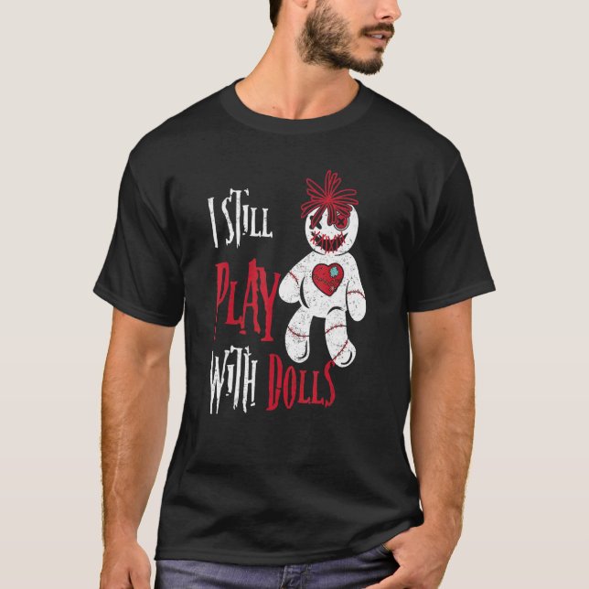 I Still Play With Dolls Voodoo Doll Halloween T-Shirt (Front)