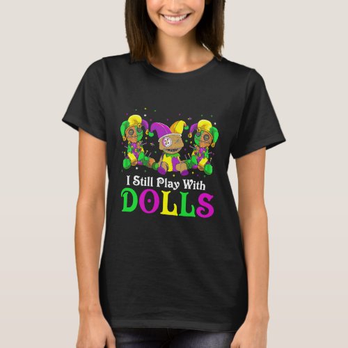 I Still Play With Dolls Voodoo Mardi Gras Beads Je T_Shirt
